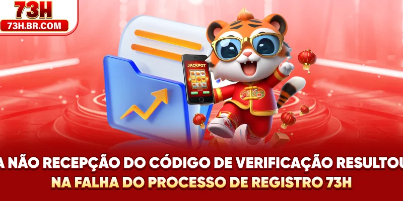 A não recepção do código de verificação resultou na falha do processo de registro 73H