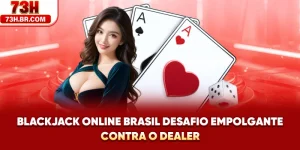 Blackjack Online Brasil - Desafio Empolgante Contra O Dealer