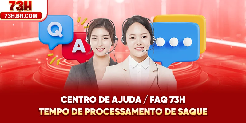 Centro de Ajuda / FAQ 73H - Tempo de processamento de saque