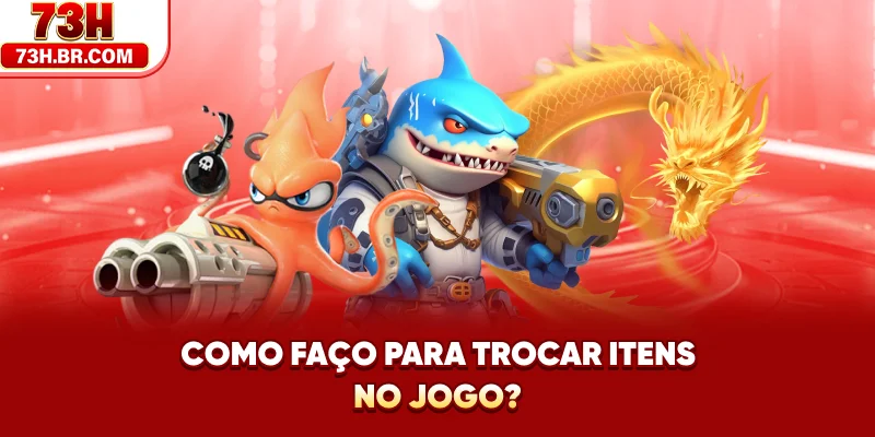 Como faço para trocar itens no jogo?