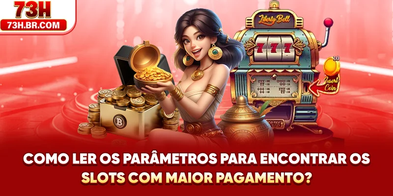 Como ler os parâmetros para encontrar os Slots com maior Pagamento?