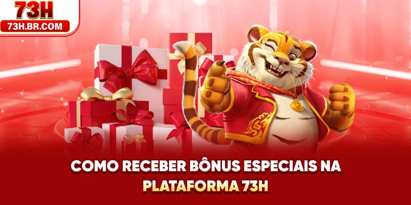 Como receber bônus especiais na plataforma 73H