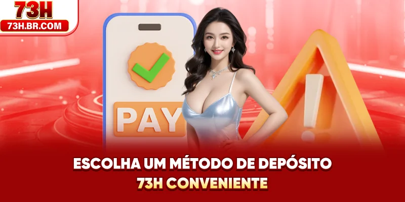 Escolha um método de Depósito 73H conveniente