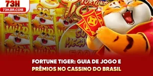 Fortune Tiger: Guia De Jogo E Prêmios No Cassino Do Brasil
