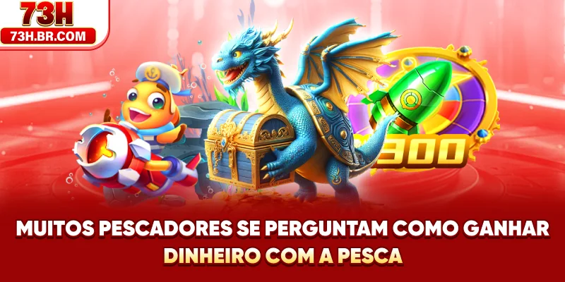 Muitos pescadores se perguntam como ganhar dinheiro com a pesca.