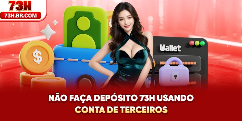 Não faça Depósito 73H usando conta de terceiros
