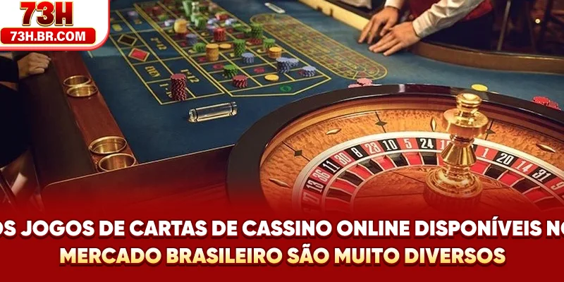 Os jogos de cartas de cassino online disponíveis no mercado brasileiro são muito diversos