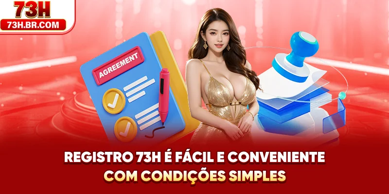 Registro 73H é fácil e conveniente com condições simples