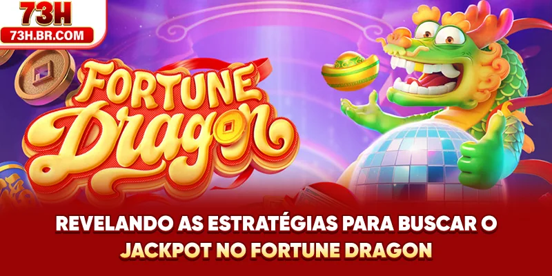 Revelando as estratégias para buscar o jackpot no Fortune Dragon
