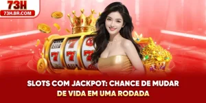 Slots Com Jackpot: Chance De Mudar De Vida Em Uma Rodada